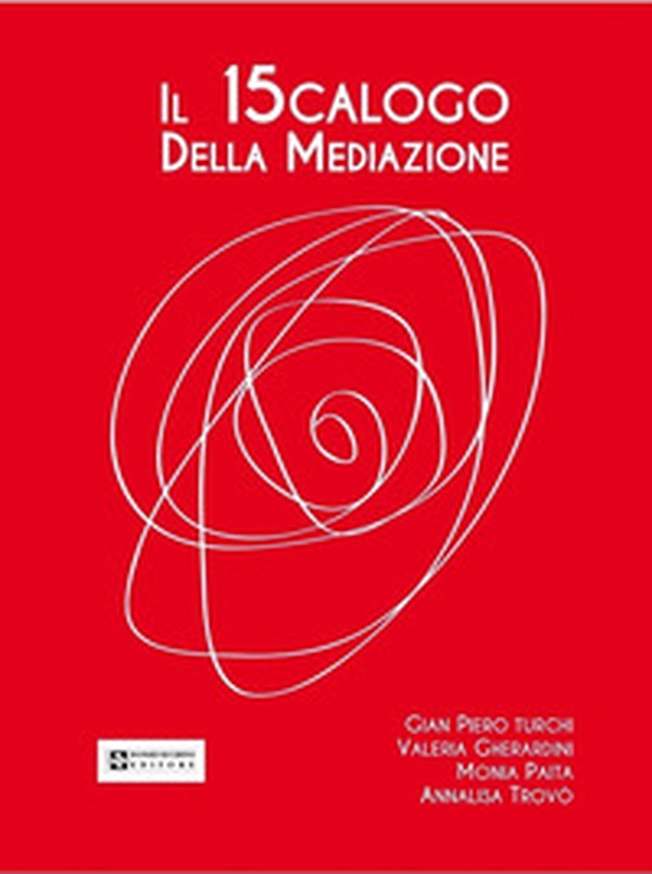 Il 15calogo della mediazione. La mediazione in ambito familiare, penale, civico, scolastico, aziendale, civile e commerciale - Librerie.coop Il 15calogo della mediazione. La mediazione in ambito familiare, penale, civico, scolastico, aziendale, civile e commerciale - Librerie.coop