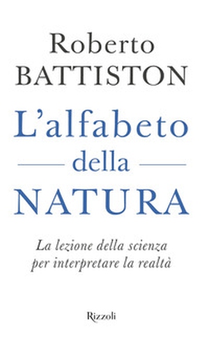 L'alfabeto della natura. La lezione della scienza per interpretare la realtà - Librerie.coop