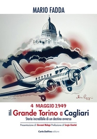 4 maggio 1949. Il grande Torino a Cagliari. Storia incredibile di un destino avverso - Librerie.coop