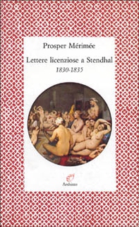 Lettere licenziose a Stendhal (1830-1835) - Librerie.coop