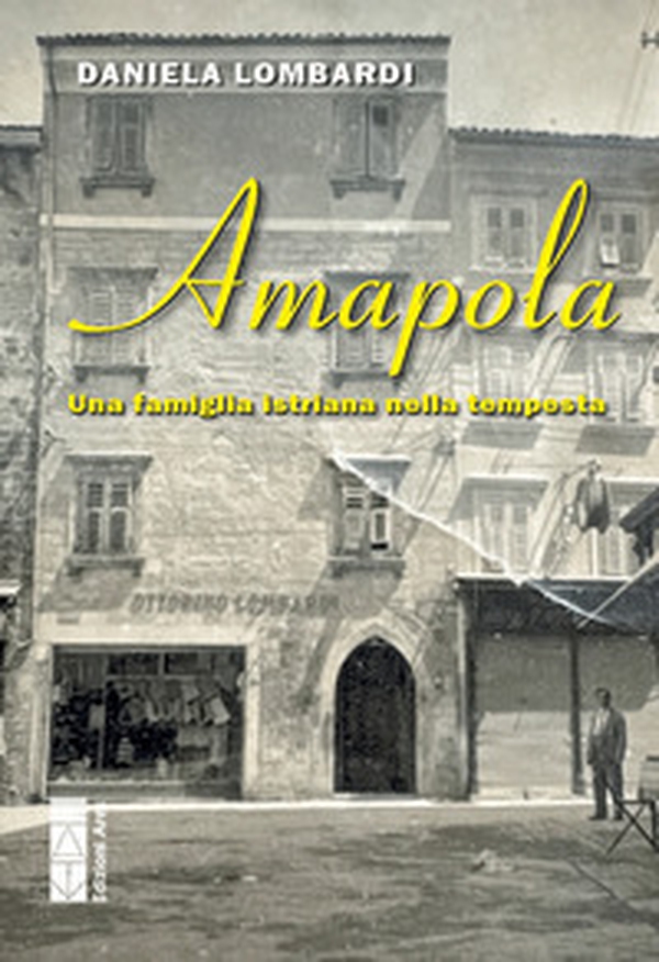 Amapola. Una famiglia istriana nella tempesta - Librerie.coop