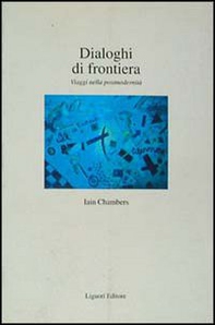 Dialoghi di frontiera. Viaggi nella postmodernità - Librerie.coop