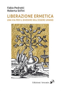 Liberazione ermetica. Una via per il divenire dell'essere umano - Librerie.coop