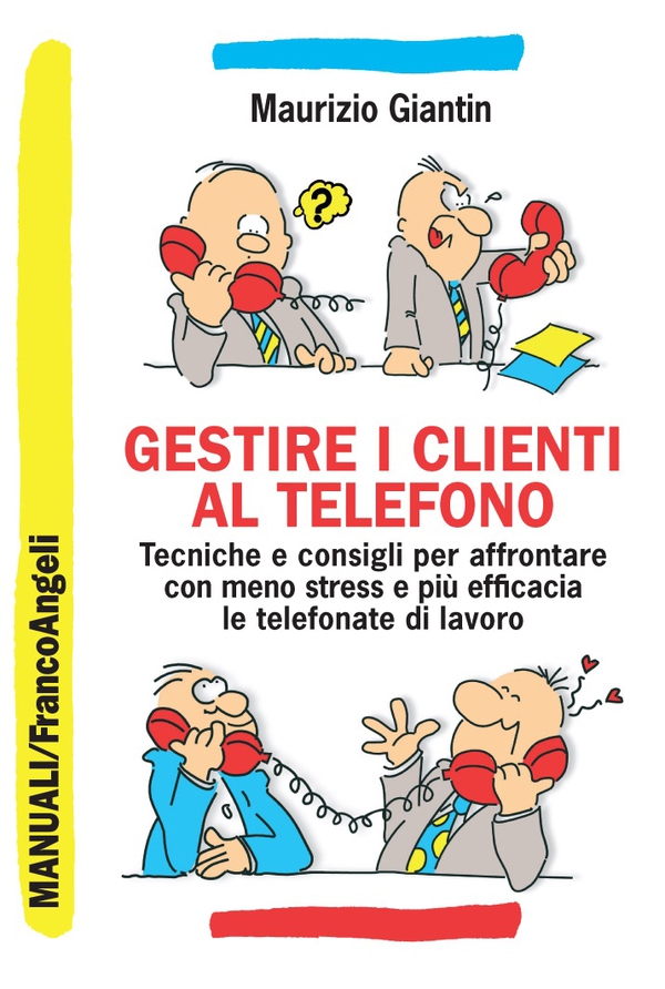Gestire i clienti al telefono. Tecniche e consigli per affrontare con meno stress e più efficacia le telefonate di lavoro - Librerie.coop Gestire i clienti al telefono. Tecniche e consigli per affrontare con meno stress e più efficacia le telefonate di lavoro - Librerie.coop