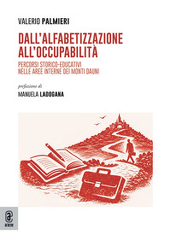Dall'alfabetizzazione all'occupabilità. Percorsi storico-educativi nelle aree interne dei Monti Dauni - Librerie.coop