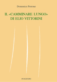 Il «camminare lungo» di Elio Vittorini - Librerie.coop