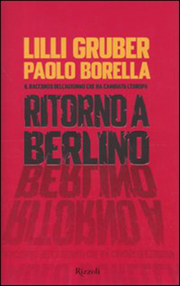 Ritorno a Berlino. Il racconto dell'autunno che ha cambiato l'Europa - Librerie.coop Ritorno a Berlino. Il racconto dell'autunno che ha cambiato l'Europa - Librerie.coop