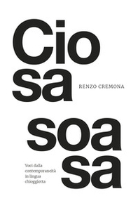Ciosa Soasa. Voci dalla contemporaneità chioggiotta - Librerie.coop