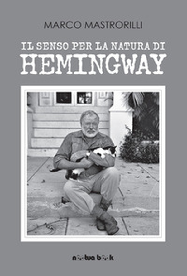 Il senso per la natura di Hemingway - Librerie.coop Il senso per la natura di Hemingway - Librerie.coop