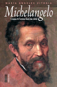 Michelangelo. L'uomo & l'artista fuori dai cliché - Librerie.coop