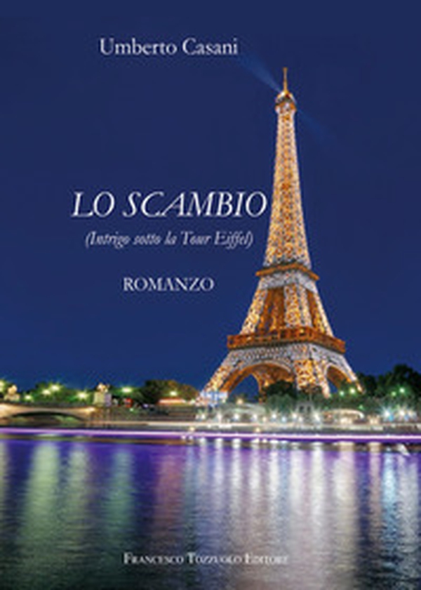 Lo scambio. (Intrigo sotto la Tour Eiffel) - Librerie.coop Lo scambio. (Intrigo sotto la Tour Eiffel) - Librerie.coop