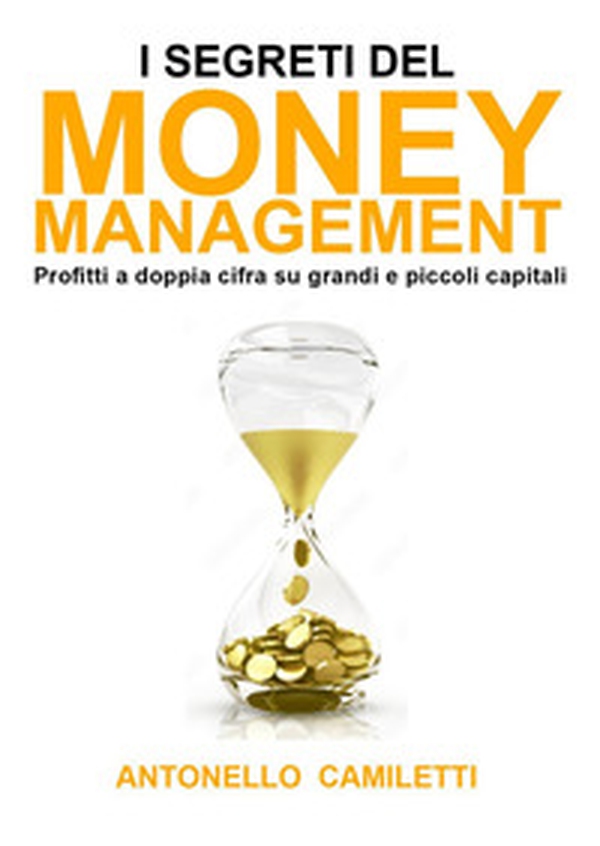 I segreti del money management. Profitti a doppia cifra su grandi e piccoli capitali - Librerie.coop I segreti del money management. Profitti a doppia cifra su grandi e piccoli capitali - Librerie.coop