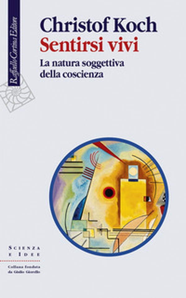 Sentirsi vivi. La natura soggettiva della coscienza - Librerie.coop Sentirsi vivi. La natura soggettiva della coscienza - Librerie.coop