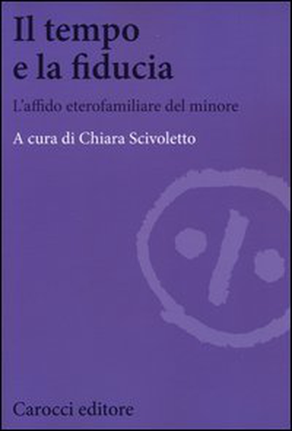 Il tempo e la fiducia. L'affido etero-familiare del minore - Librerie.coop Il tempo e la fiducia. L'affido etero-familiare del minore - Librerie.coop