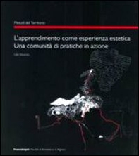 L'apprendimento come esperienza estetica. Una comunità di pratiche in azione - Librerie.coop L'apprendimento come esperienza estetica. Una comunità di pratiche in azione - Librerie.coop