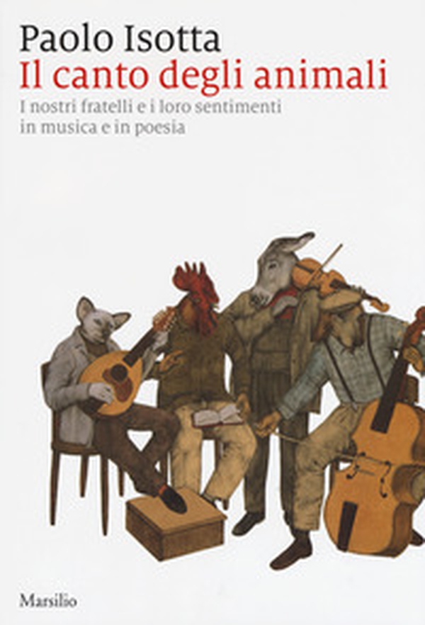 Il canto degli animali. I nostri fratelli e i loro sentimenti in musica e in poesia - Librerie.coop Il canto degli animali. I nostri fratelli e i loro sentimenti in musica e in poesia - Librerie.coop