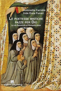 Le poetesse mistiche pazze per Dio. La via femminile al romanticismo nel medioevo - Librerie.coop Le poetesse mistiche pazze per Dio. La via femminile al romanticismo nel medioevo - Librerie.coop