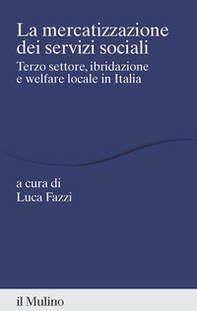 La mercatizzazione dei servizi sociali. Terzo settore, ibridazione e welfare locale in Italia - Librerie.coop