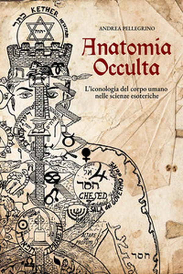 Anatomia occulta. L'iconologia del corpo umano nelle scienze esoteriche - Librerie.coop