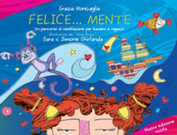 Felice...mente. Un percorso di meditazione per bambini e ragazzi - Librerie.coop Felice...mente. Un percorso di meditazione per bambini e ragazzi - Librerie.coop
