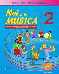 Noi e la musica. Percorsi propedeutici per l'insegnamento della musica nella scuola primaria - Vol. 2 - Librerie.coop