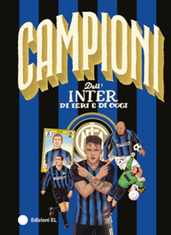 Campioni dell'Inter di ieri e di oggi - Librerie.coop Campioni dell'Inter di ieri e di oggi - Librerie.coop