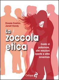 La zoccola etica. Guida al poliamore, alle relazioni aperte e altre avventure - Librerie.coop