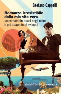 Romanzo irresistibile della mia vita vera raccontata fin quasi negli ultimi e più straordinari sviluppi - Librerie.coop