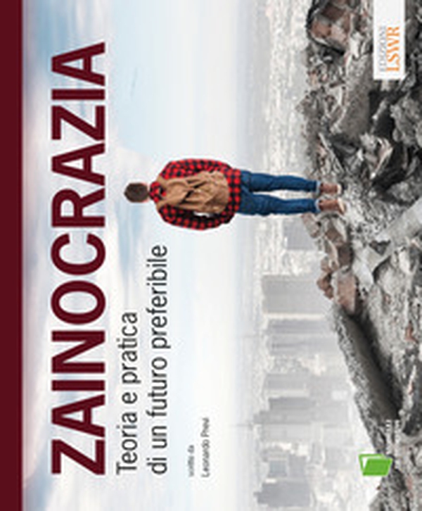 Zainocrazia. Teoria e pratica di un futuro preferibile - Librerie.coop Zainocrazia. Teoria e pratica di un futuro preferibile - Librerie.coop