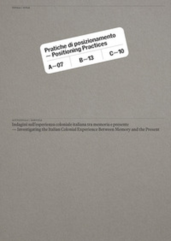 Pratiche di posizionamento. Indagini sull'esperienza coloniale italiana tra memoria e presente - Librerie.coop Pratiche di posizionamento. Indagini sull'esperienza coloniale italiana tra memoria e presente - Librerie.coop