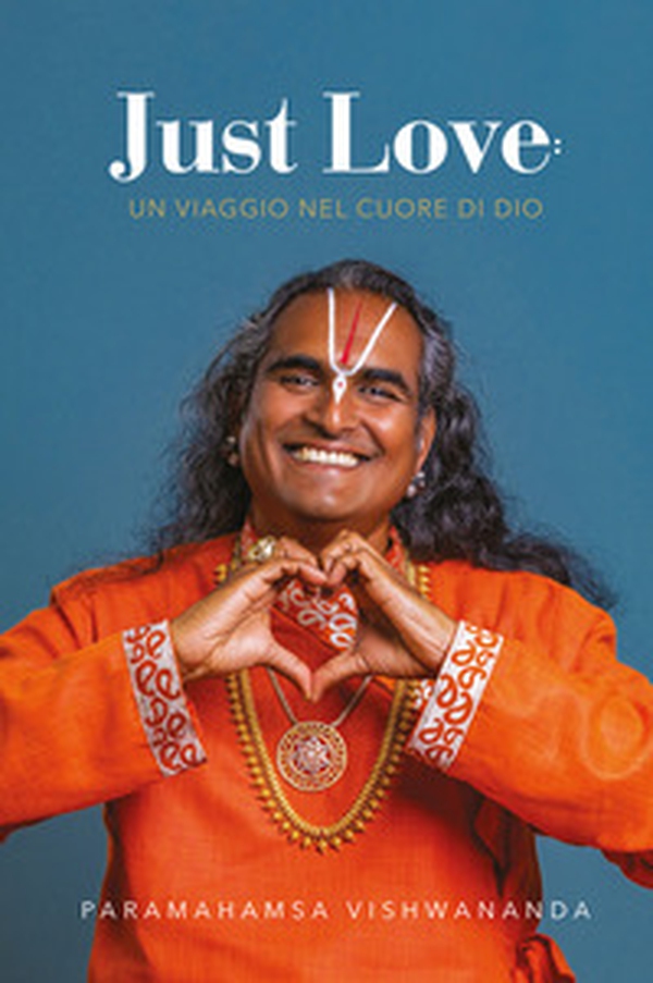 Just love. Un viaggio nel cuore di Dio - Librerie.coop Just love. Un viaggio nel cuore di Dio - Librerie.coop