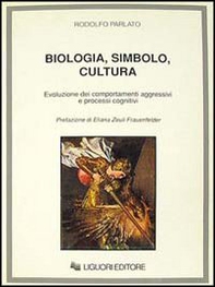 Biologia, simbolo, cultura. Evoluzione dei comportamenti aggressivi e processi cognitivi - Librerie.coop
