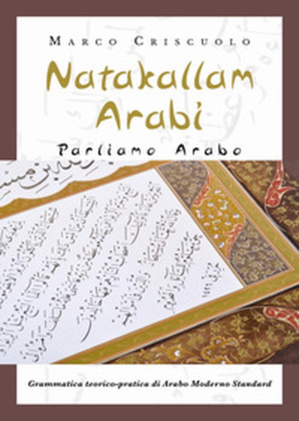 Natakallam Arabi. Parliamo arabo. Grammatica teorico-pratica di arabo moderno standard - Librerie.coop Natakallam Arabi. Parliamo arabo. Grammatica teorico-pratica di arabo moderno standard - Librerie.coop