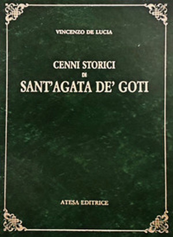 Cenni storici di Sant'Agata de' Goti (rist. anast. Napoli, 1844) - Librerie.coop Cenni storici di Sant'Agata de' Goti (rist. anast. Napoli, 1844) - Librerie.coop