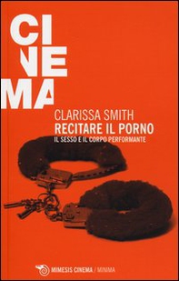 Recitare il porno. Il sesso e il corpo performante - Librerie.coop Recitare il porno. Il sesso e il corpo performante - Librerie.coop