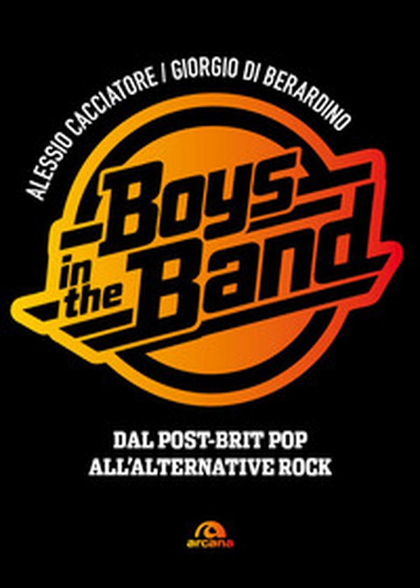 Boys in the band. Dal post-brit pop all'alternative rock - Librerie.coop