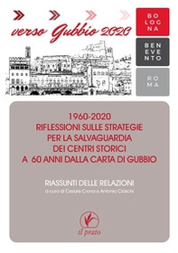 Verso Gubbio 2020. 1960-2020. Riflessioni sulle strategie per la salvaguardia dei centri storici a 60 anni dalla Carta di Gubbio. Riassunti delle relazioni - Librerie.coop