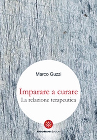 Imparare a curare. La relazione terapeutica - Librerie.coop