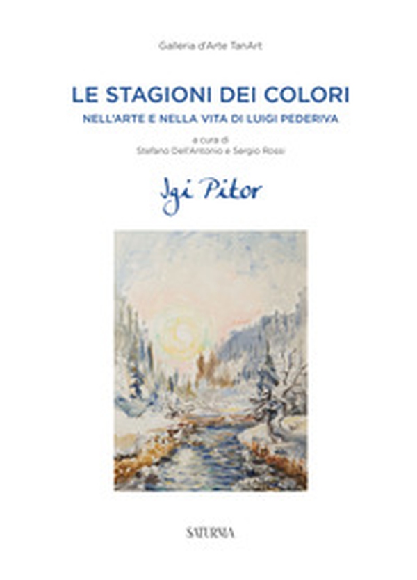 Le stagioni dei colori. Nell'arte e nella vita di Luigi Pederiva - Librerie.coop Le stagioni dei colori. Nell'arte e nella vita di Luigi Pederiva - Librerie.coop