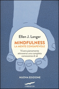 Mindfulness. La mente consapevole. Vivere pienamente attraverso una completa conoscenza di sé - Librerie.coop