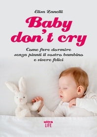 Baby don't cry. Come fare dormire senza pianti il tuo bambino e vivere felice - Librerie.coop
