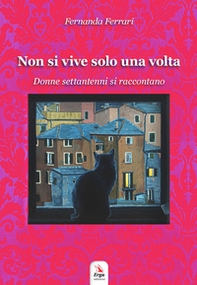 Non si vive solo una volta. Donne settantenni si raccontano - Librerie.coop