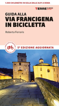 Guida alla via Francigena in bicicletta. Oltre 1000 chilometri dalle Alpi a Roma - Librerie.coop Guida alla via Francigena in bicicletta. Oltre 1000 chilometri dalle Alpi a Roma - Librerie.coop