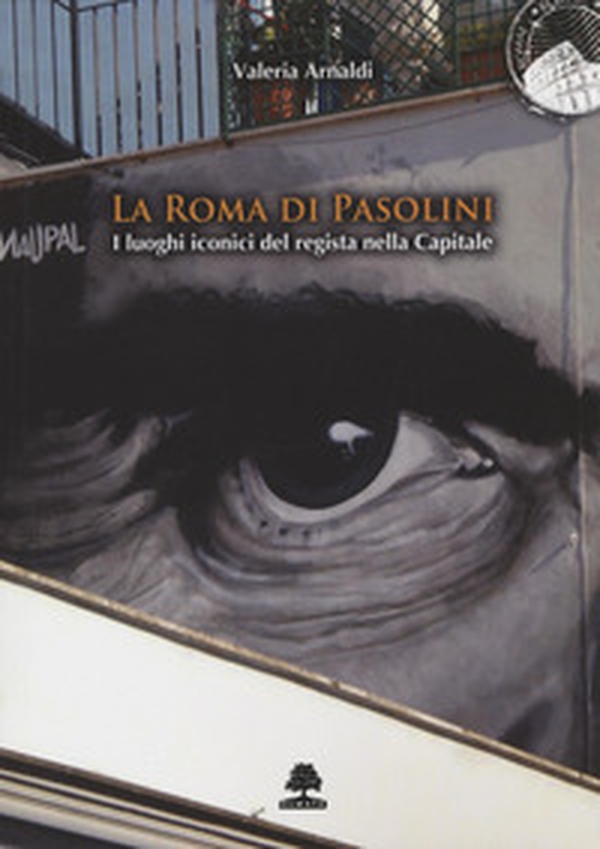 La Roma di Pasolini. I luoghi iconici del regista nella Capitale - Librerie.coop La Roma di Pasolini. I luoghi iconici del regista nella Capitale - Librerie.coop
