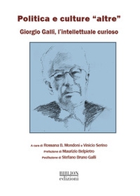 Politica e culture «altre». Giorgio Galli, un intellettuale curioso - Librerie.coop
