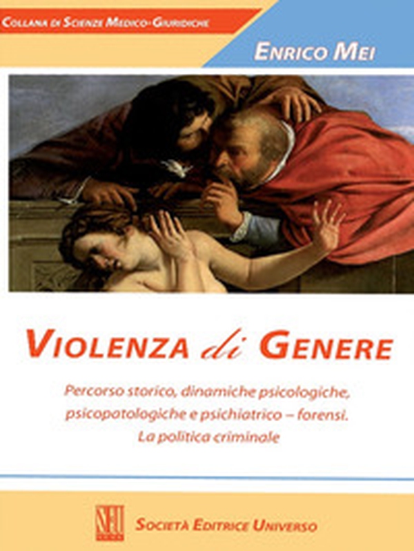 Violenza di genere. Percorso storico, dinamiche psicologiche, psicopatologiche e psichiatrico-forensi. La politica criminale - Librerie.coop Violenza di genere. Percorso storico, dinamiche psicologiche, psicopatologiche e psichiatrico-forensi. La politica criminale - Librerie.coop