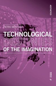 Technological destinies of the imagination - Librerie.coop