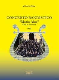 Concerto bandistico «Mario Aloe». Città di Amantea 1850 - Librerie.coop