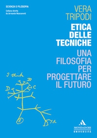 Etica delle tecniche. Una filosofia per progettare il futuro - Librerie.coop Etica delle tecniche. Una filosofia per progettare il futuro - Librerie.coop