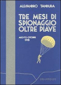 Tre mesi di spionaggio oltre Piave. Agosto-ottobre 1918 - Librerie.coop